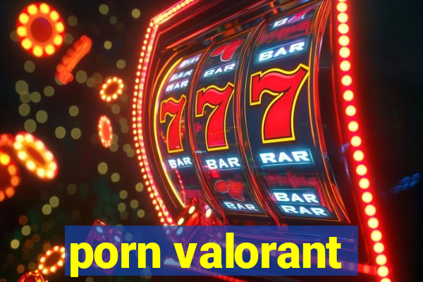 porn valorant