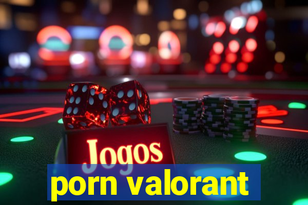 porn valorant