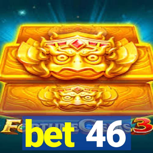 bet 46