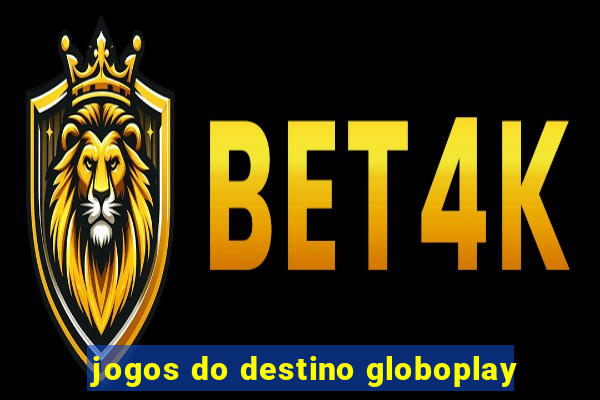 jogos do destino globoplay