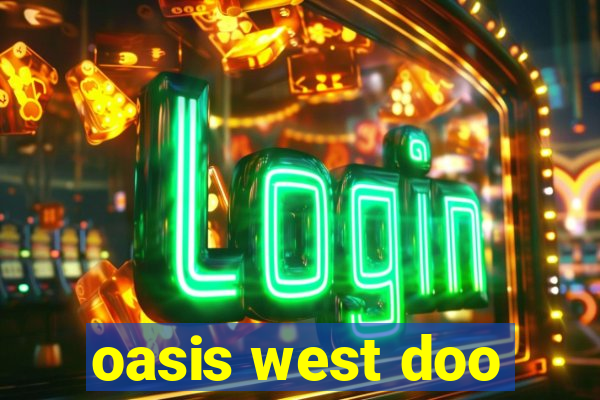 oasis west doo