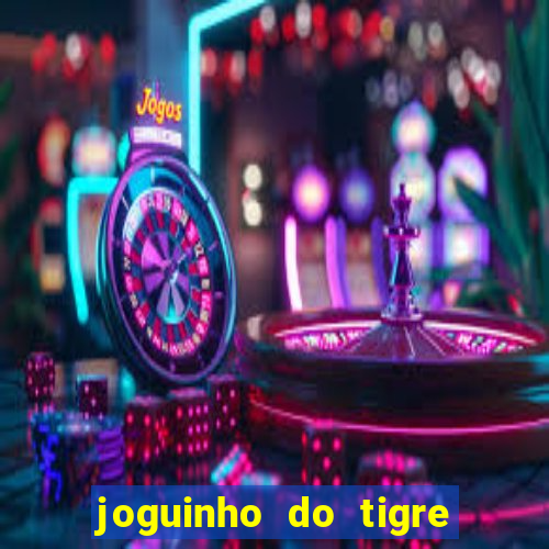 joguinho do tigre para ganhar dinheiro