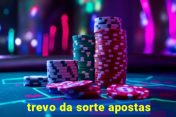 trevo da sorte apostas