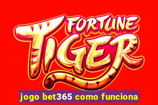 jogo bet365 como funciona