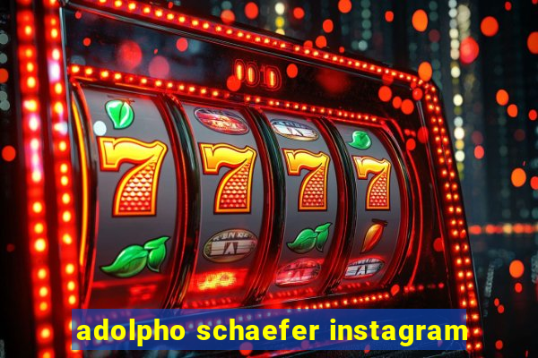 adolpho schaefer instagram