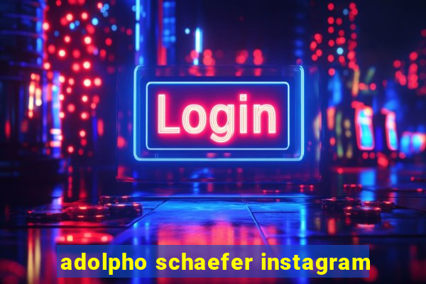 adolpho schaefer instagram