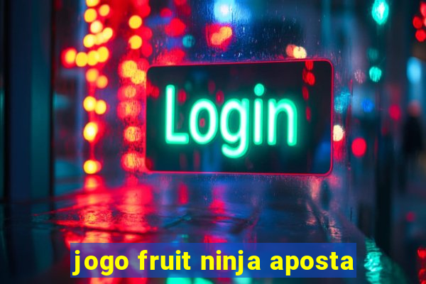 jogo fruit ninja aposta