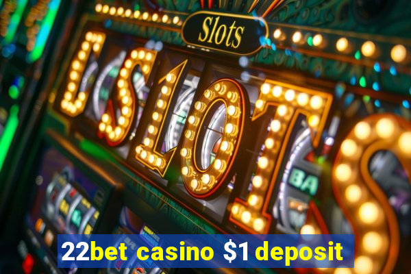 22bet casino $1 deposit