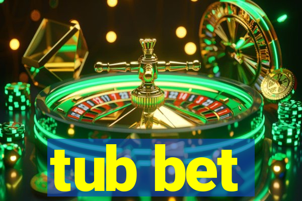 tub bet