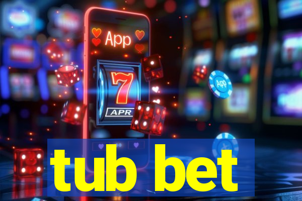 tub bet