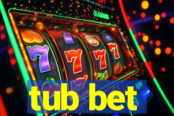 tub bet