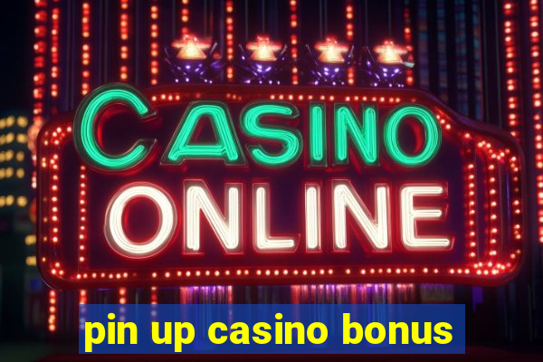 pin up casino bonus