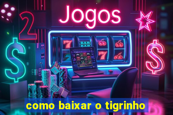 como baixar o tigrinho