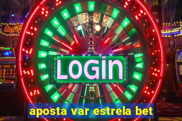 aposta var estrela bet