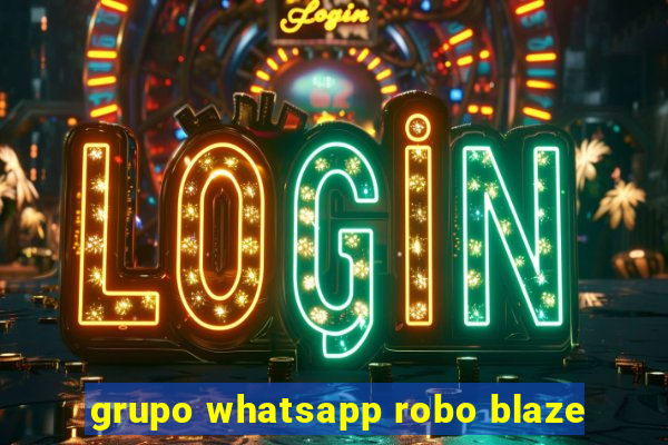 grupo whatsapp robo blaze