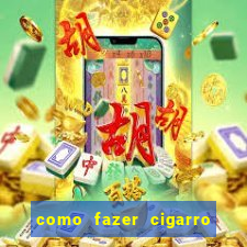 como fazer cigarro caseiro de papel