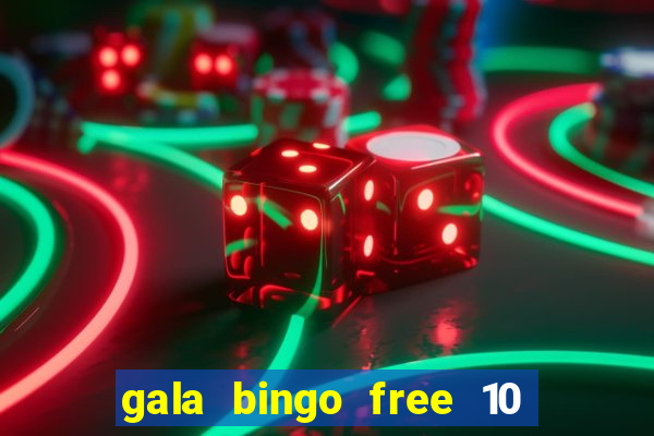 gala bingo free 10 no deposit