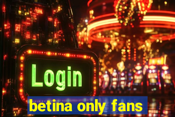 betina only fans