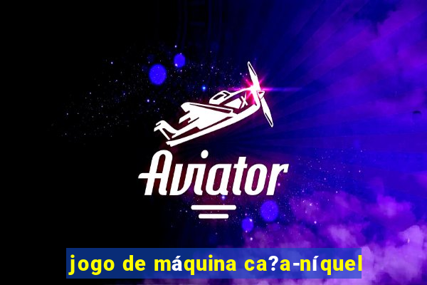 jogo de máquina ca?a-níquel