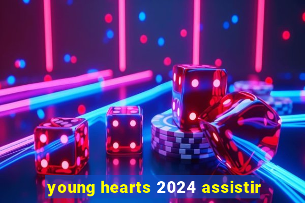 young hearts 2024 assistir