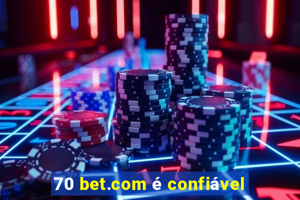 70 bet.com é confiável