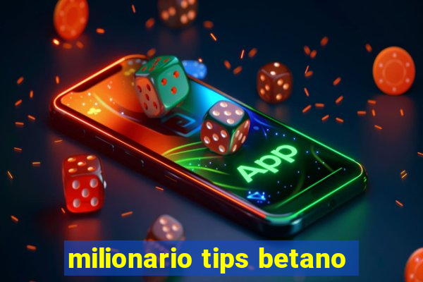 milionario tips betano