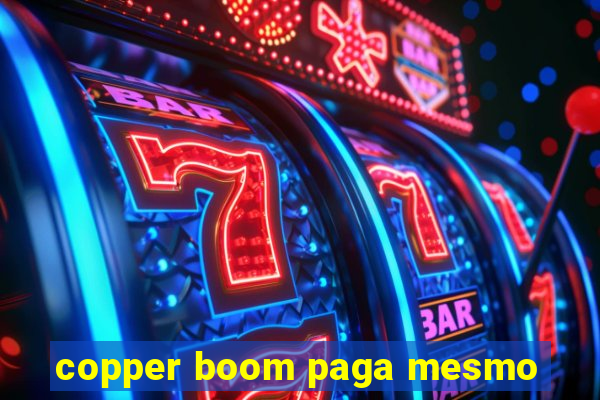 copper boom paga mesmo