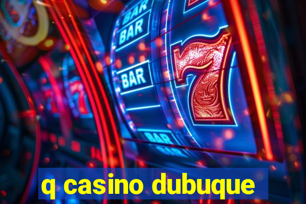 q casino dubuque