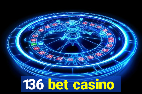 136 bet casino