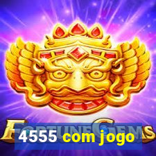 4555 com jogo