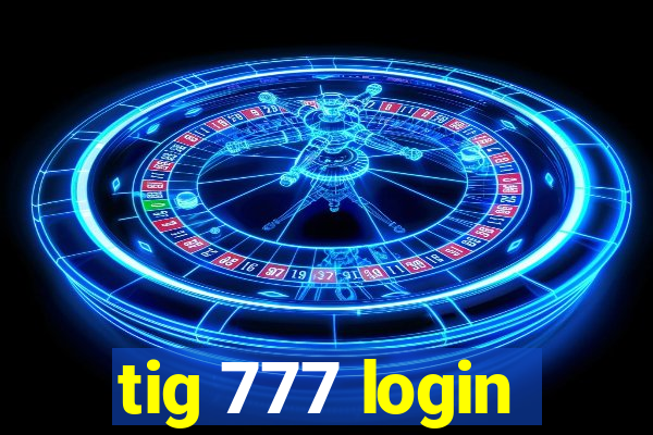 tig 777 login