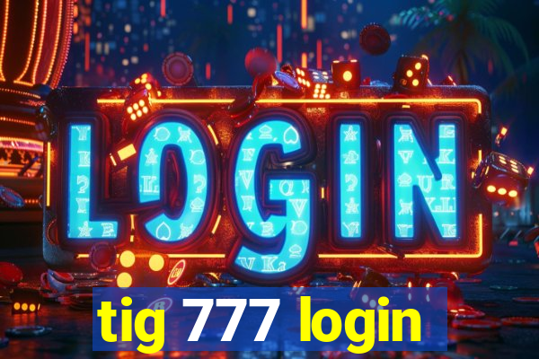 tig 777 login