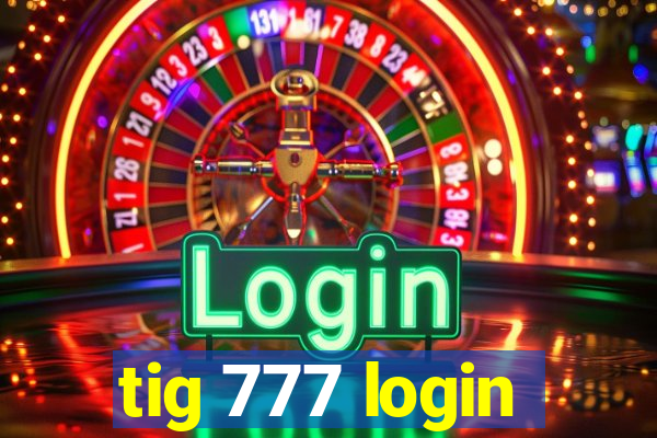 tig 777 login