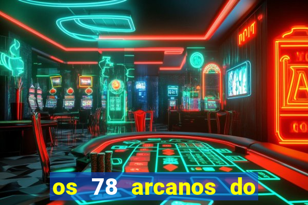 os 78 arcanos do tarot e seus significados