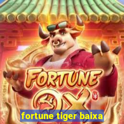 fortune tiger baixa