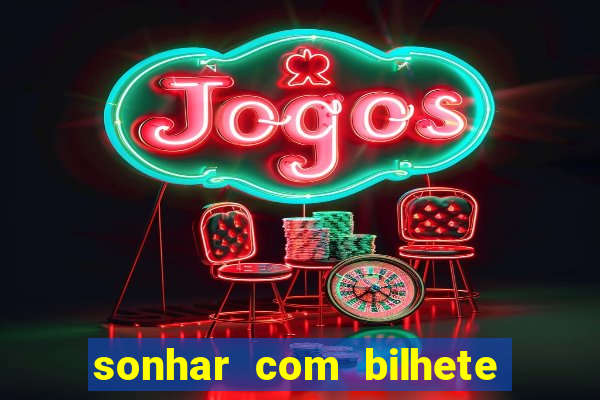 sonhar com bilhete de loteria livro dos sonhos