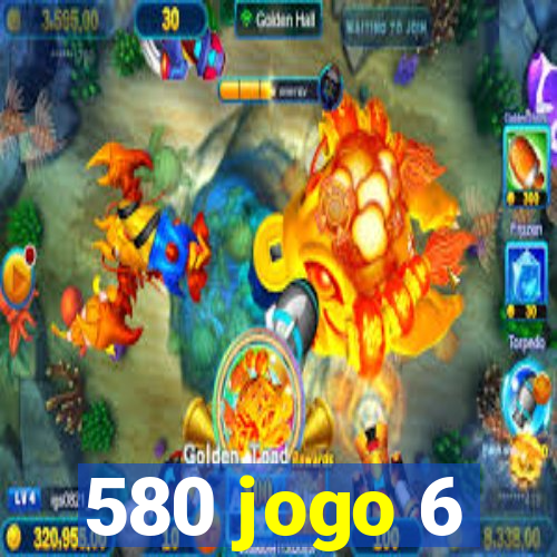 580 jogo 6