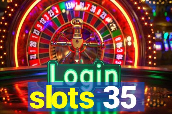 slots 35