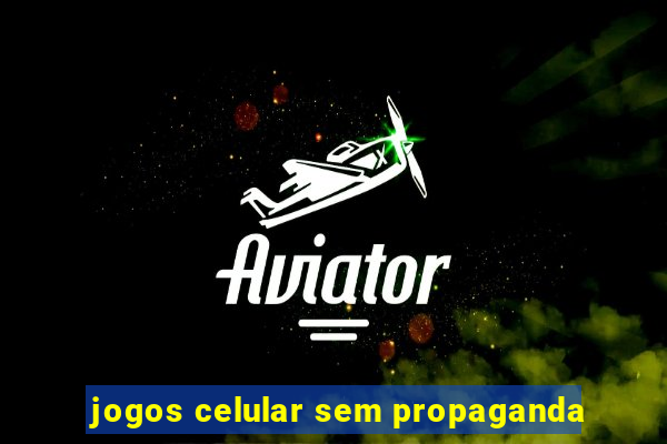 jogos celular sem propaganda