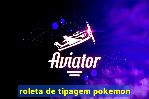 roleta de tipagem pokemon