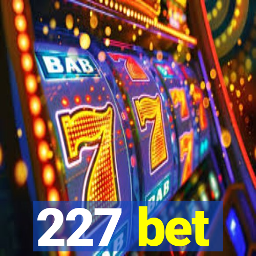 227 bet