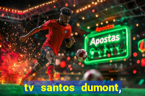 tv santos dumont, 431, centro