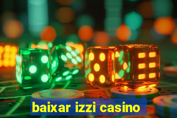 baixar izzi casino