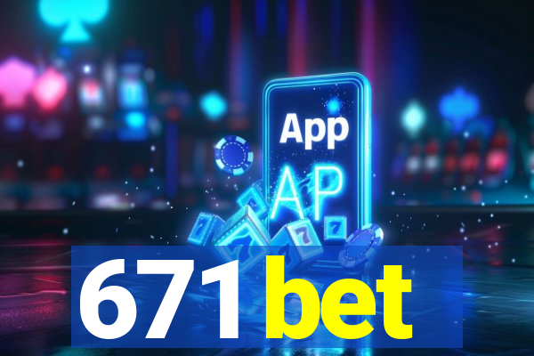 671 bet