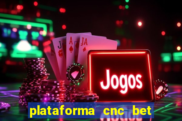 plataforma cnc bet é confiável