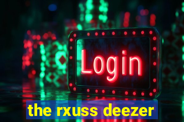 the rxuss deezer