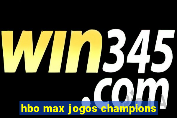 hbo max jogos champions