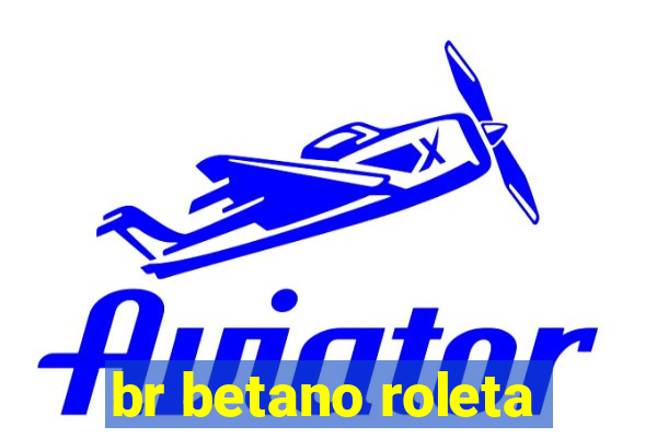 br betano roleta