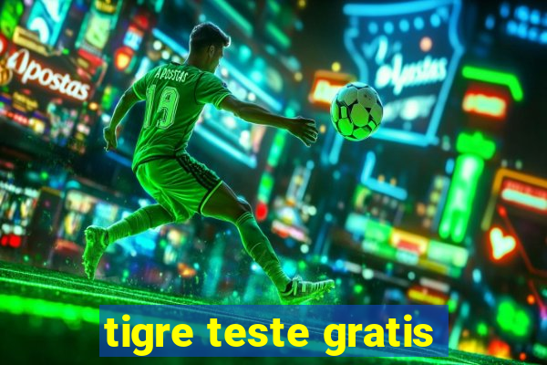 tigre teste gratis