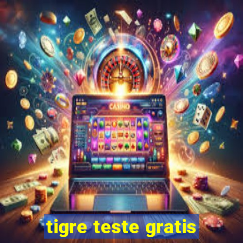 tigre teste gratis